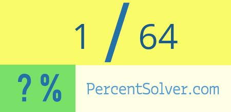 What is 1 out of 64 as a percentage ? 1 out of 64 as a percent
