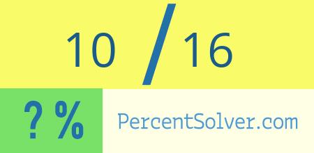 What is 10 out of 16 as a percentage ? 10 out of 16 as a percent
