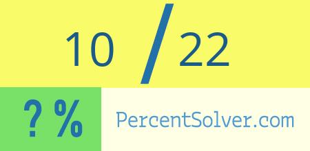 What is 10 out of 22 as a percentage ? 10 out of 22 as a percent
