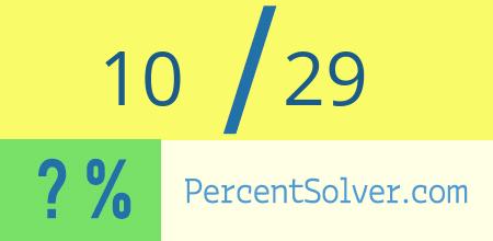 What is 10 out of 29 as a percentage ? 10 out of 29 as a percent