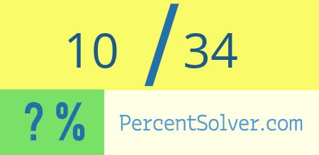 What is 10 out of 34 as a percentage ? 10 out of 34 as a percent