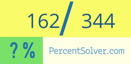 What is 162 out of 344 as a percentage ? 162 out of 344 as a percent