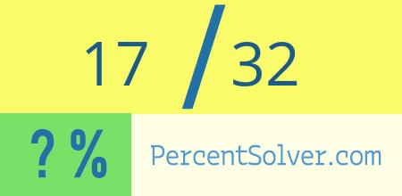 What is 17 out of 32 as a percentage ? 17 out of 32 as a percent