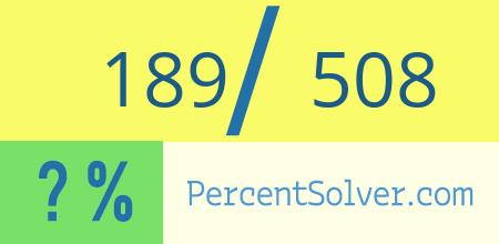 What is 189 out of 508 as a percentage ? 189 out of 508 as a percent