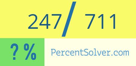 What is 247 out of 711 as a percentage ? 247 out of 711 as a percent