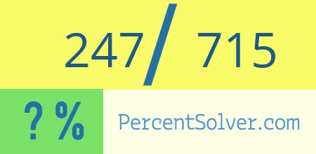 What is 247 out of 715 as a percentage ? 247 out of 715 as a percent