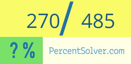 What is 270 out of 485 as a percentage ? 270 out of 485 as a percent