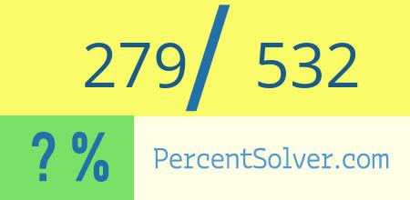 What is 279 out of 532 as a percentage ? 279 out of 532 as a percent