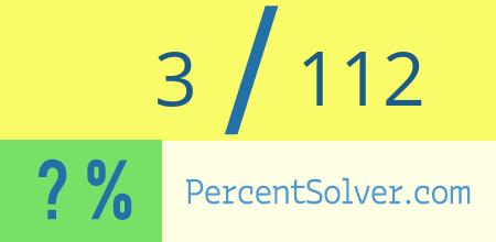 What is 3 out of 112 as a percentage ? 3 out of 112 as a percent