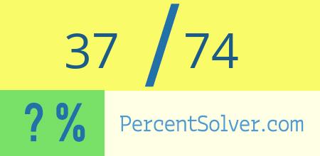 What is 37 out of 74 as a percentage ? 37 out of 74 as a percent