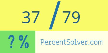 What is 37 out of 79 as a percentage ? 37 out of 79 as a percent