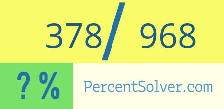 What is 378 out of 968 as a percentage ? 378 out of 968 as a percent
