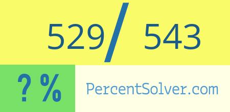 What is 529 out of 543 as a percentage ? 529 out of 543 as a percent
