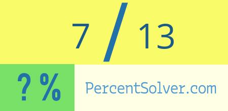 What is 7 out of 13 as a percentage ? 7 out of 13 as a percent