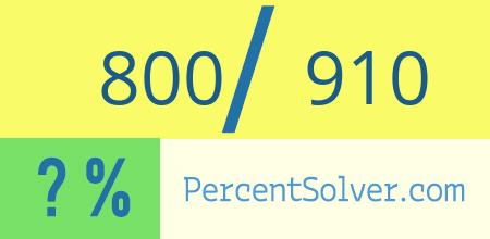 What is 800 out of 910 as a percentage ? 800 out of 910 as a percent