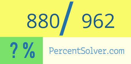What is 880 out of 962 as a percentage ? 880 out of 962 as a percent